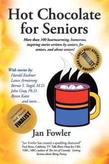 Hot Chocolate for Seniors : More Than 100 Heartwarming, Humorous, Inspiring Stories Written by Seniors, for Seniors, and About Seniors!