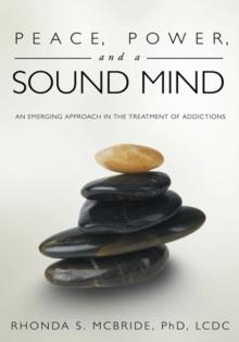 Peace, Power, and a Sound Mind : An Emerging Approach in the Treatment of Addictions