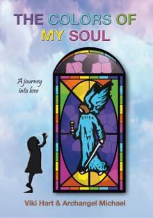 The Colors of My Soul : A Journey into Love