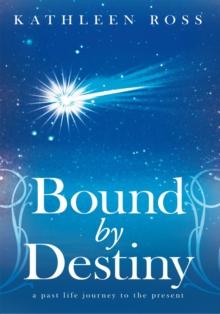 Bound by Destiny : A Past Life Journey to the Present