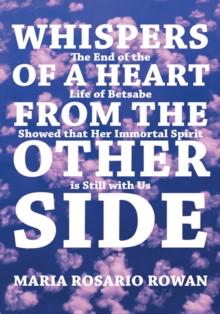 Whispers of a Heart from the Other Side : The End of the Life of Betsabe Showed That Her Immortal Spirit Is Still with Us