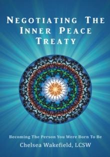 Negotiating the Inner Peace Treaty : Becoming the Person You Were Born to Be