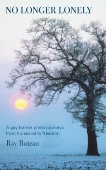 No Longer Lonely : A Gay Former Priest Journeys from His Secret to Freedom.