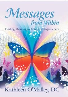 Messages from Within : Finding Meaning in Your Life Experiences