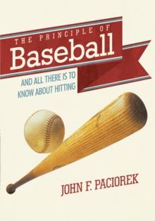 The Principle of Baseball : All There Is to Know About Hitting and More