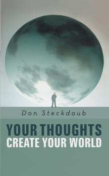 Your Thoughts Create Your World : Learn How to Create the Life You Want by Taking Charge of Your Self-Talk.