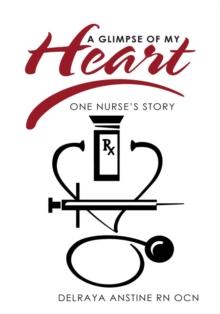 A Glimpse of My Heart : One Nurse's Story