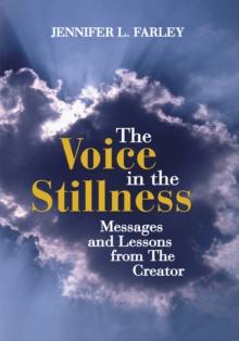 The Voice in the Stillness : Messages and Lessons from the Creator