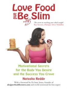 Love Food and Be Slim : Motivational Secrets for the Body You Desire and the Success You Crave