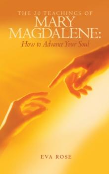 The 30 Teachings of Mary Magdalene: How to Advance Your Soul