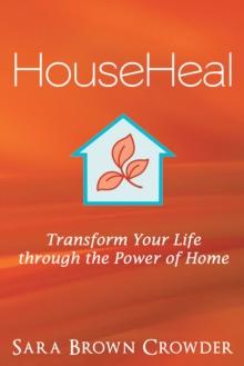 Househeal : Transform Your Life Through the Power of Home