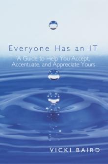 Everyone Has an It : A Guide to Help You Accept, Accentuate, and Appreciate Yours