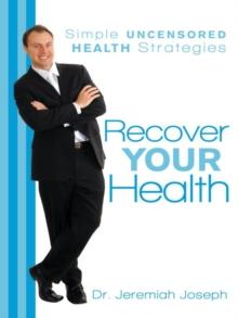 Recover Your Health : Simple Uncensored Health Strategies