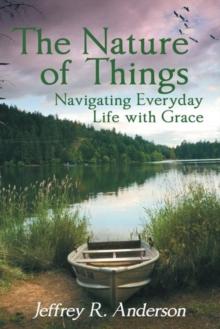 The Nature of Things : Navigating Everyday Life with Grace