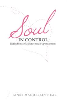 Soul in Control : Reflections of a Reformed Superwoman