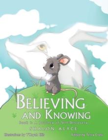 Believing and Knowing : Book 1: a Journey of Self Discovery