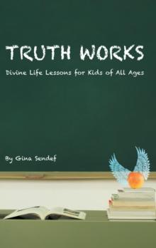 Truth Works : Divine Life Lessons for Kids of All Ages