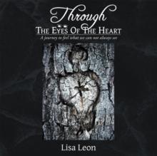 Through the Eyes of the Heart : A Journey to Feel What We Can Not Always See