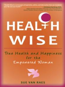 Health Wise : True Health and Happiness for the Empowered Woman