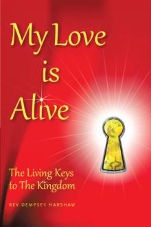 My Love Is Alive : The Living Keys to the Kingdom