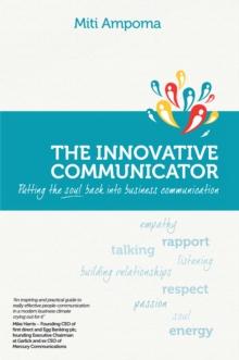 The Innovative Communicator : Putting the Soul Back into Business Communication