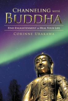 Channeling with Buddha : Find Enlightenment to Heal Your Life