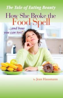 The Tale of Eating Beauty How She Broke the Food Spell and How You Can Too!