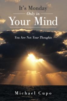 It's Monday Only in Your Mind : You Are Not Your Thoughts