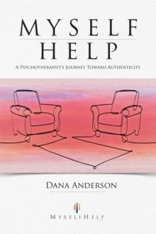 Myself Help : A Psychotherapist'S Journey Toward Authenticity