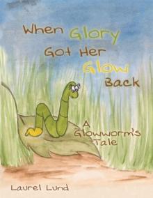 When Glory Got Her Glow Back : A Glowworm'S Tale