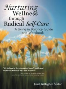 Nurturing Wellness Through Radical Self-Care : A Living in Balance Guide and Workbook