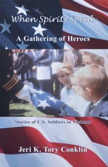 When Spirits Speak: a Gathering of Heroes : Stories of U.S. Soldiers in Vietnam