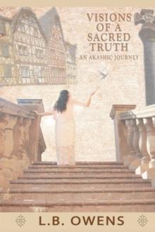 Visions of a Sacred Truth : An Akashic Journey