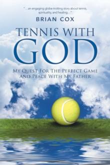 Tennis with God : My Quest for the Perfect Game and Peace with My Father