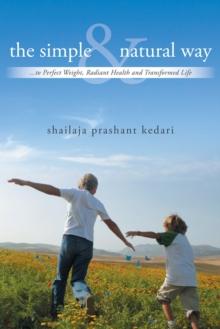 The Simple and Natural Way : ...To Perfect Weight, Radiant Health and Transformed Life