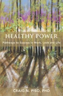 Healthy Power : Pathways to Success in Work, Love and Life