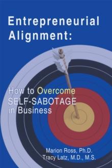 Entrepreneurial Alignment: : How to Overcome Self-Sabotage in Business