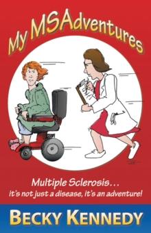 My Msadventures : Multiple Sclerosis: It'S Not Just a Disease-It'S an Adventure!