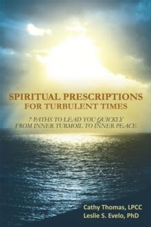 Spiritual Prescriptions for Turbulent Times : 7 Paths to Lead You Quickly from Inner Turmoil to Inner Peace