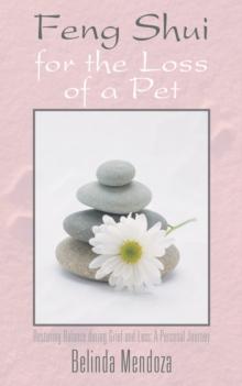 Feng Shui for the Loss of a Pet : Restoring Balance During Grief and Loss: a Personal Journey