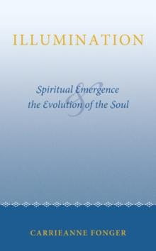 Illumination : Spiritual Emergence and the Evolution of the Soul