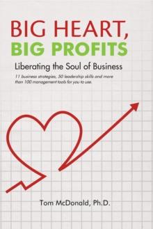 Big Heart, Big Profits : Liberating the Soul of Business