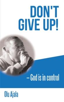 Don't Give Up! : God Is in Control