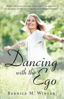 Dancing with the Ego : Beyond the Limited Awareness of Your Ego You Are Beautiful, You Are Valued, You Are Enough and You Are Loved Unconditionally