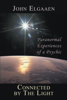 Connected by the Light : Paranormal Experiences of a Psychic