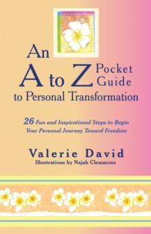 An a to Z Pocket Guide to Personal Transformation : 26 Fun and Inspirational Steps to Begin Your Personal Journey Toward Freedom