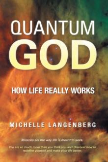 Quantum God : How Life Really Works