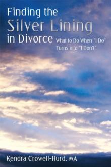 Finding the Silver Lining in Divorce : What to Do When "I Do" Turns into "I Don't"