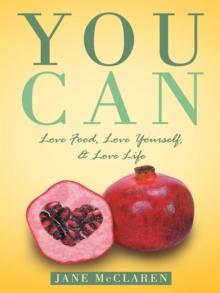 You Can : Love Food, Love Yourself, & Love Life