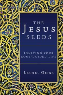 The Jesus Seeds : Igniting Your Soul-Guided Life